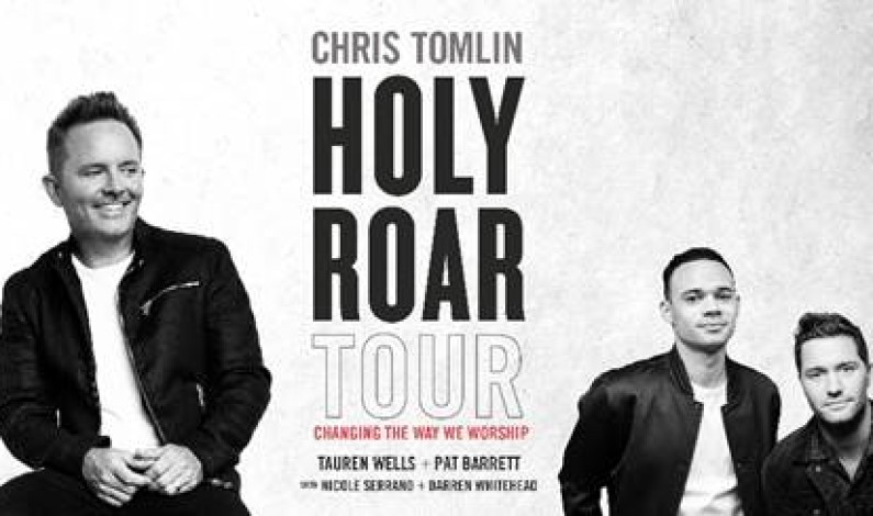 Chris Tomlin Announces  2019 “HOLY ROAR TOUR”