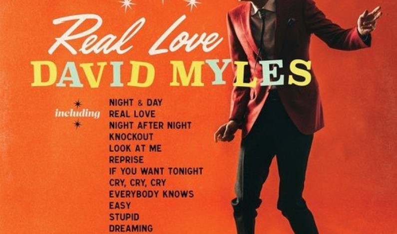 ACCLAIMED CANADIAN ARTIST DAVID MYLES’ RELEASES REAL LOVE