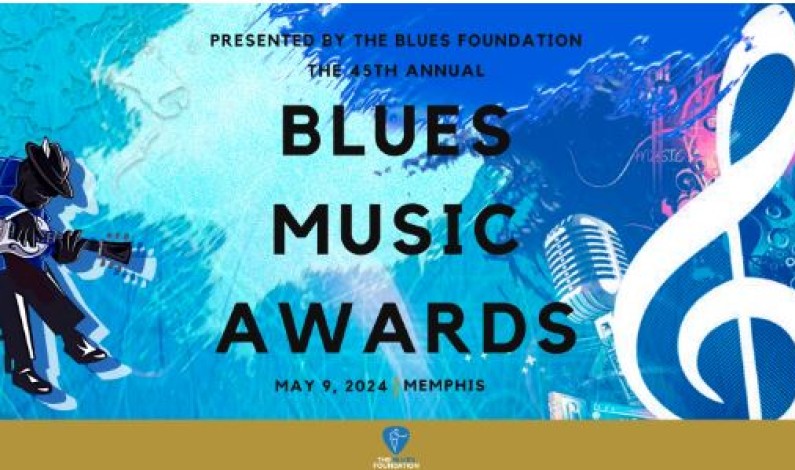 THE BLUES FOUNDATION TO ANNOUNCE 45TH ANNUAL BLUES MUSIC AWARDS NOMINEES!