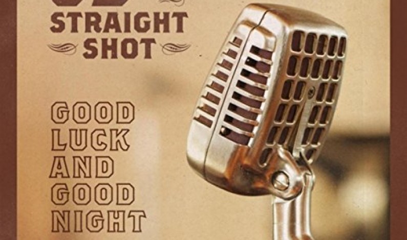 JD & the Straight Shot – “Good Luck and Good Night”