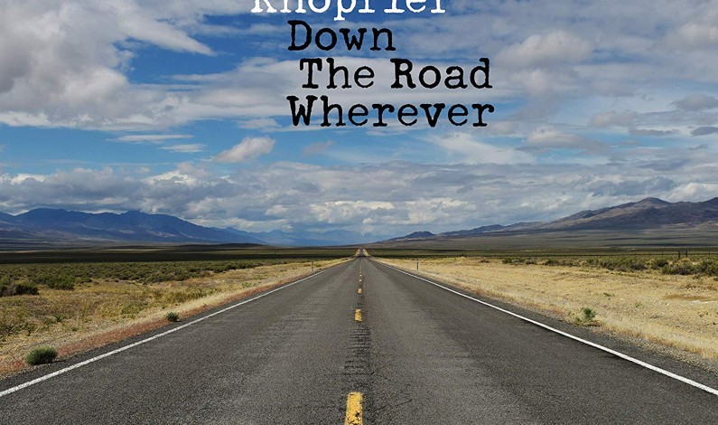 MARK KNOPFLER RETURNS WITH DOWN THE ROAD WHEREVER