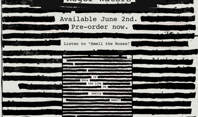New Roger Waters Album, Is This The Life We Really Want?, Set For Global Release Friday, June 2