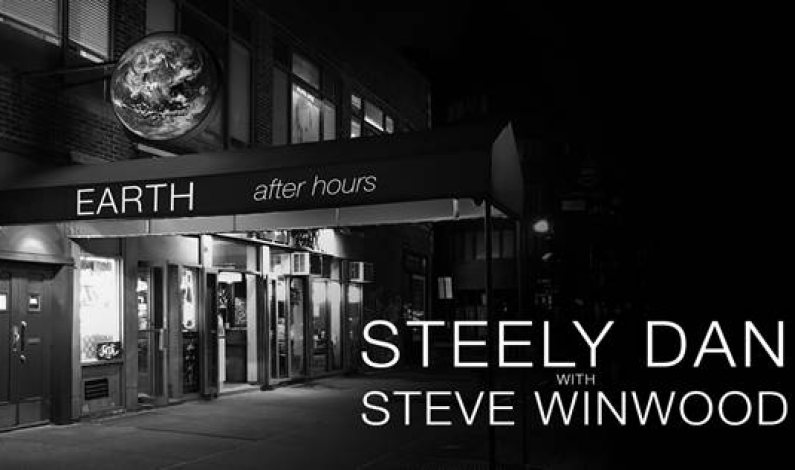 STEELY DAN WITH STEVE WINWOOD ANNOUNCE  “EARTH AFTER HOURS” SUMMER TOUR